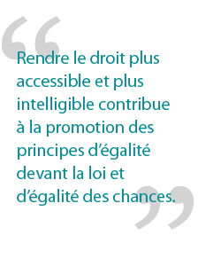 Rendre le droit plus accessible et plus intelligible contribue à la promotion des principes d’égalité devant la loi et d’égalité des chances.
